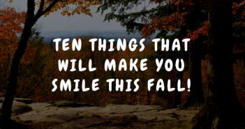 Ten Things that will make You Smile this Fall!