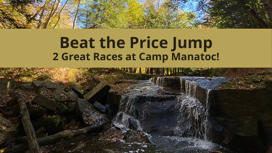 Beat the Price Jump - 2 Great Races at Camp Manatoc