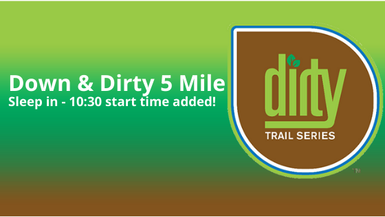 Down & Dirty 5 Mile new start time added
