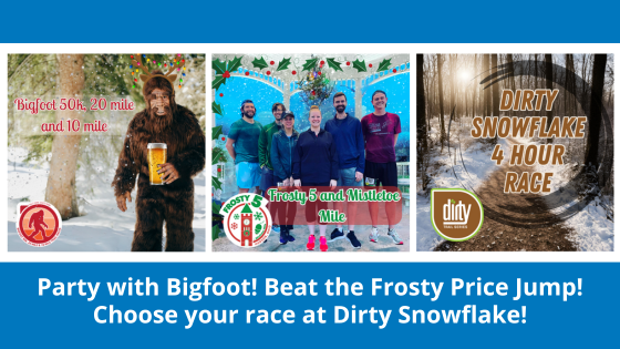 Party with Bigfoot. Beat the Frosty Price Jump. Make it your race at Dirty Snowflake!