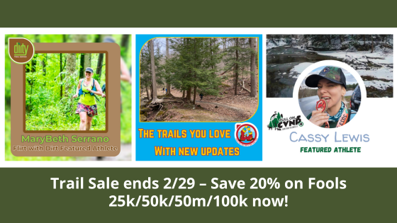 Trail Sale ends 2/29 – Save 20% on Fools 25k/50k/50m/100k now! Learn More about Flirt with Dirt and Full On CVNP4!