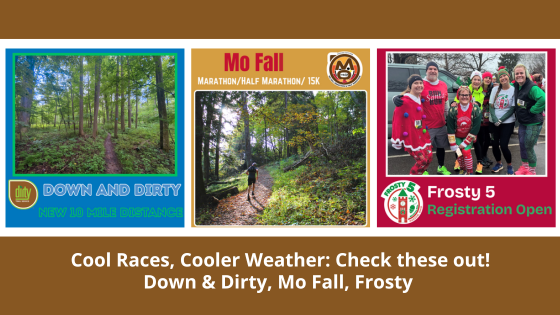 Cool Races, Cooler Weather: Check these out! Down & Dirty, Mo Fall, Frosty https://conta.cc/3IreTKM